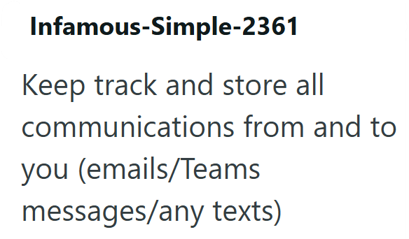Infamous-Simple-2361 Keep track and store all communications from and to you (emails/Teams messages/any texts)