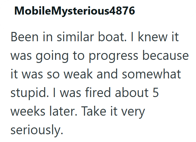 MobileMysterious4876 Been in similar boat. I knew it was going to progress because it was so weak and somewhat stupid. I was fired about 5 weeks later. Take it very seriously.