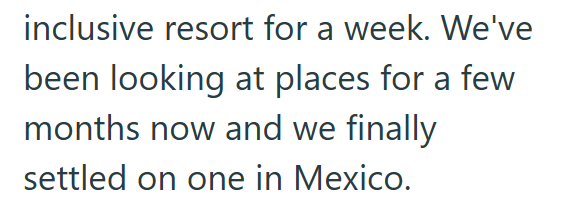 inclusive resort for a week. We've been looking at places for a few months now and we finally settled on one in Mexico.