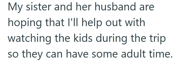 My sister and her husband are hoping that I'll help out with watching the kids during the trip so they can have some adult time.