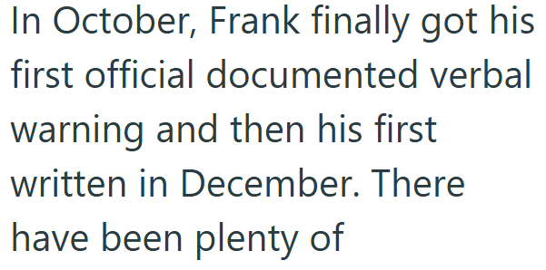In October, Frank finally got his first official documented verbal warning and then his first written in December. There have been plenty of