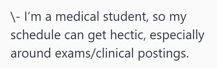 \- I'm a medical student, so my schedule can get hectic, especially around exams/clinical postings.