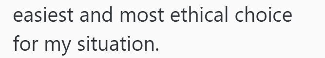 easiest and most ethical choice for my situation.