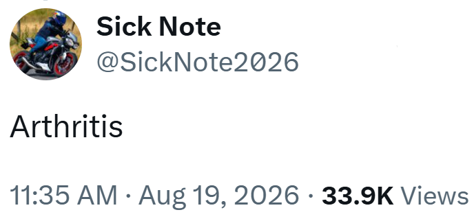 Sick Note @SickNote2026 Arthritis • 11:35 AM ⚫ Aug 19, 2026 33.9K Views •