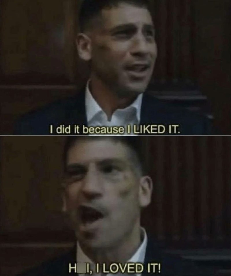 I did it because I LIKED IT. HI, I LOVED IT!