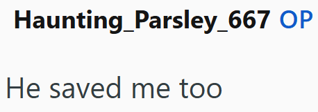 Haunting Parsley_667 OP He saved me too