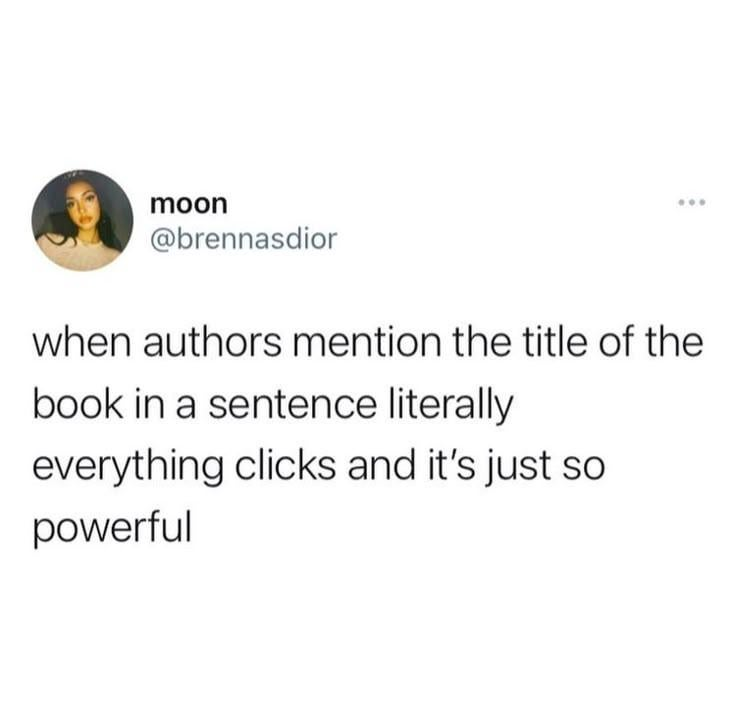 moon @brennasdior when authors mention the title of the book in a sentence literally everything clicks and it's just so powerful