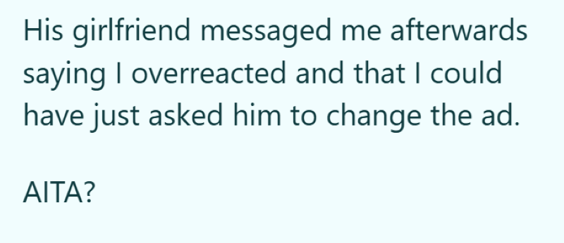 His girlfriend messaged me afterwards saying I overreacted and that I could have just asked him to change the ad. AITA?