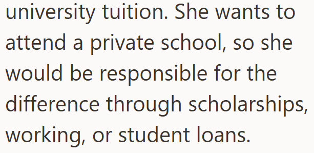university tuition. She wants to attend a private school, so she would be responsible for the difference through scholarships, working, or student loans.
