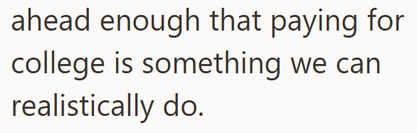 ahead enough that paying for college is something we can realistically do.
