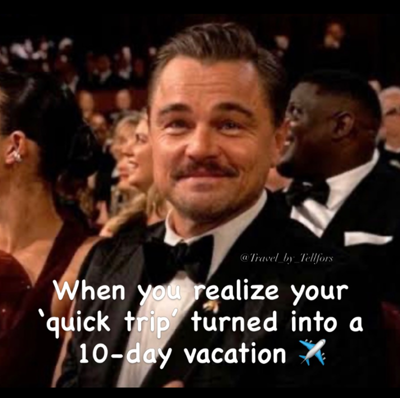 @Travel_by_Tellfors When you realize your quick trip turned into a 10-day vacation