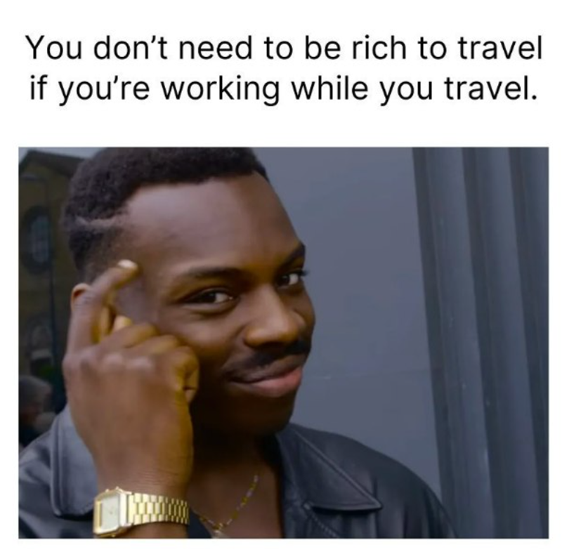 You don't need to be rich to travel if you're working while you travel.