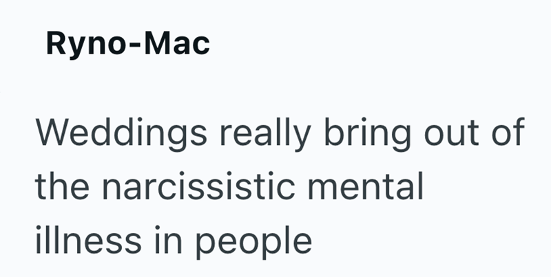 Ryno-Mac Weddings really bring out of the narcissistic mental illness in people