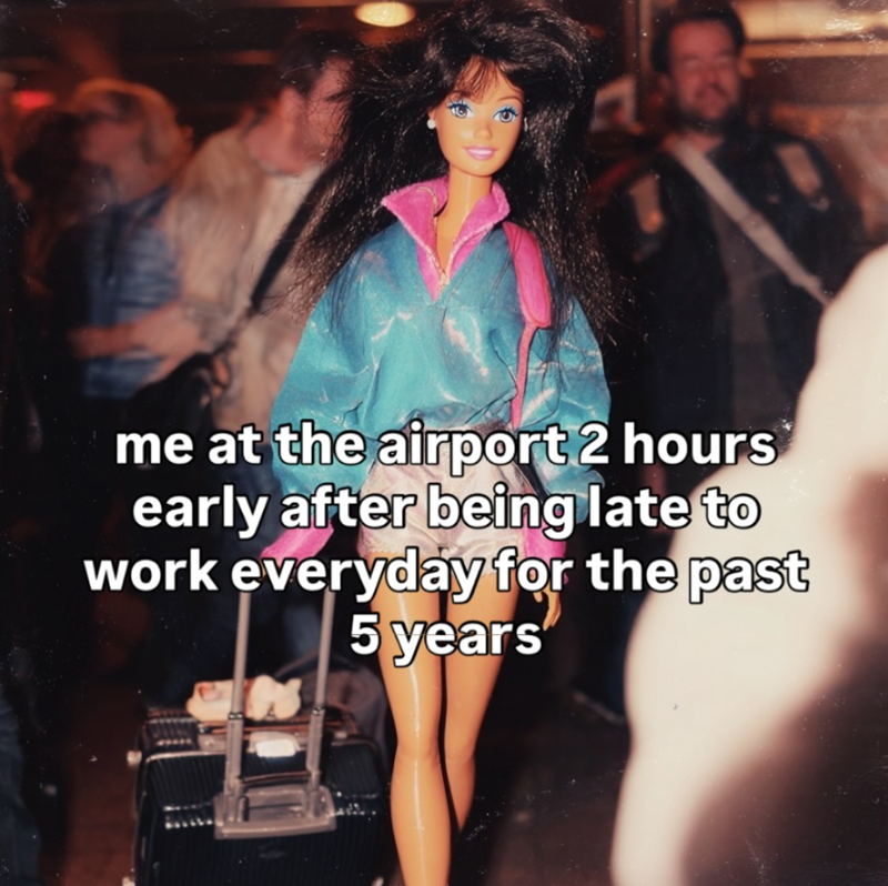me at the airport 2 hours early after being late to work everyday for the past 5 years