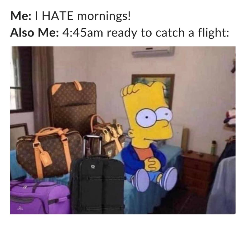 Me: I HATE mornings! Also Me: 4:45am ready to catch a flight: S