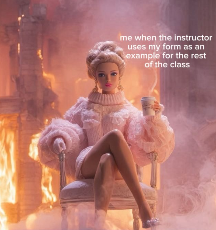 me when the instructor uses my form as an example for the rest of the class