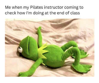 Me when my Pilates instructor coming to check how I'm doing at the end of class
