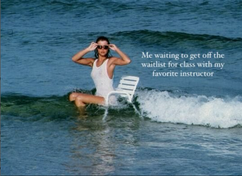 Me waiting to get off the waitlist for class with my favorite instructor