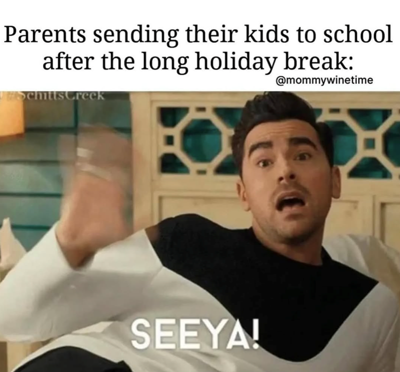 Parents sending their kids to school after the long holiday break: | #SchittsCreek @mommywinetime SEEYAI