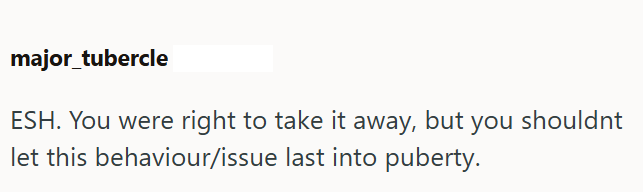 major_tubercle ESH. You were right to take it away, but you shouldnt let this behaviour/issue last into puberty.