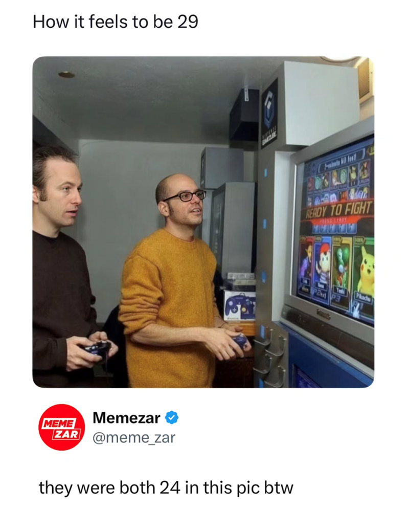 How it feels to be 29 MEME Memezar ZAR @meme_zar they were both 24 in this pic btw 1-minte AO lost! READY TO FIGHT PRESS START Pikachu P