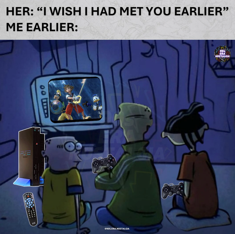 HER: "I WISH I HAD MET YOU EARLIER" ME EARLIER: 10 PS2 A @90S.ERA.NOSTALGIA 90s ERA NOSTALGIA