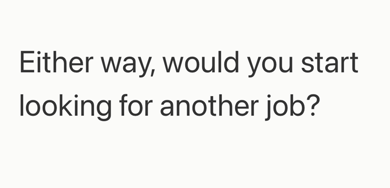 Either way, would you start looking for another job?