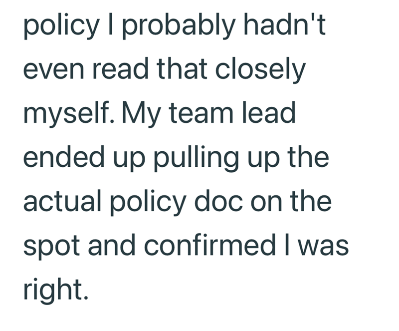 policy I probably hadn't even read that closely myself. My team lead ended up pulling up the actual policy doc on the spot and confirmed I was right.