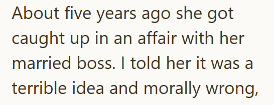 About five years ago she got caught up in an affair with her married boss. I told her it was a terrible idea and morally wrong,