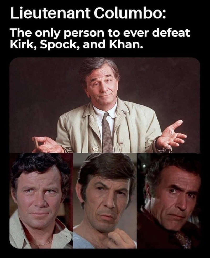 Lieutenant Columbo: The only person to ever defeat Kirk, Spock, and Khan.