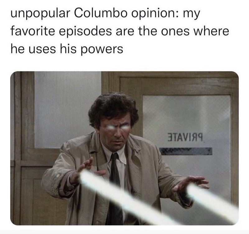 unpopular Columbo opinion: my favorite episodes are the ones where he uses his powers ЭТАѴІЯЧ