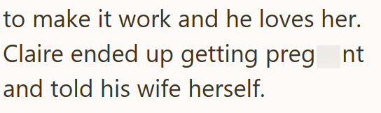 to make it work and he loves her. Claire ended up getting pregnt and told his wife herself.