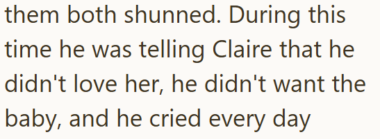 them both shunned. During this time he was telling Claire that he didn't love her, he didn't want the baby, and he cried every day