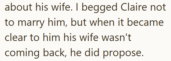 about his wife. I begged Claire not to marry him, but when it became clear to him his wife wasn't coming back, he did propose.