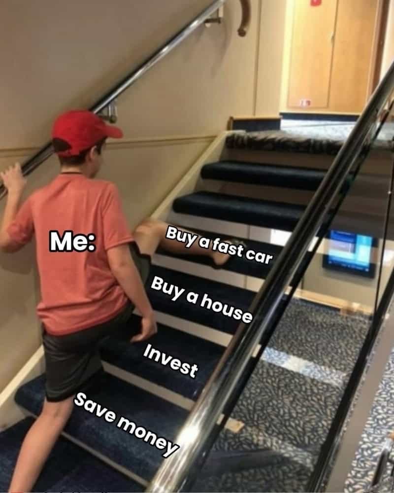 Me: Buy a fast car Buy a house Invest Save money