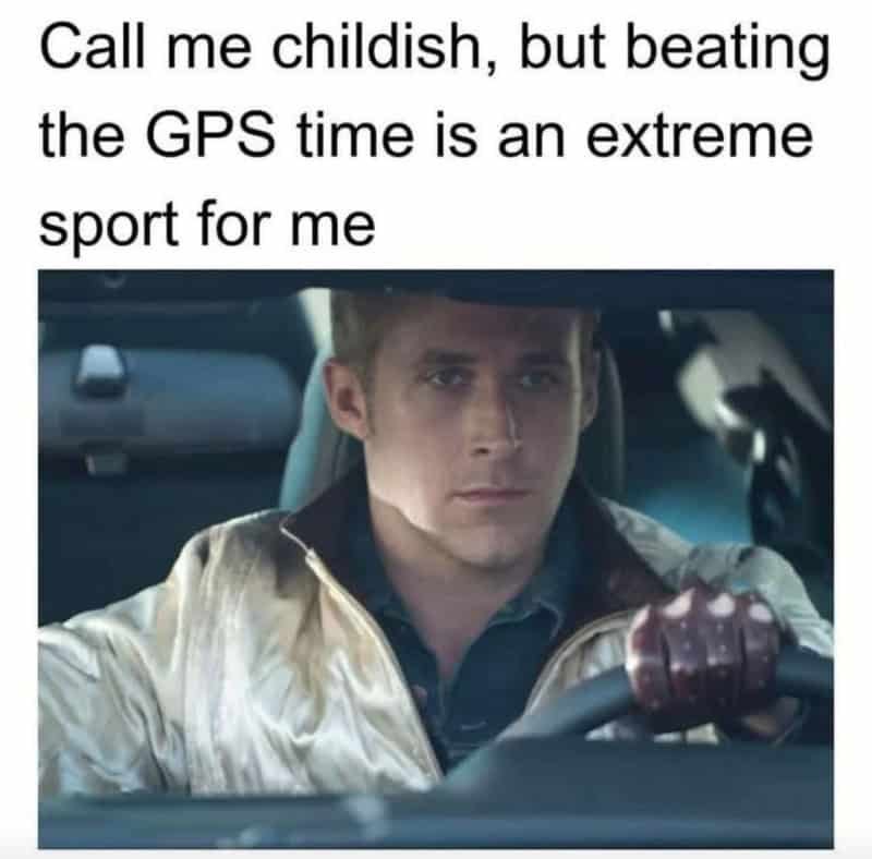 Call me childish, but beating the GPS time is an extreme sport for me