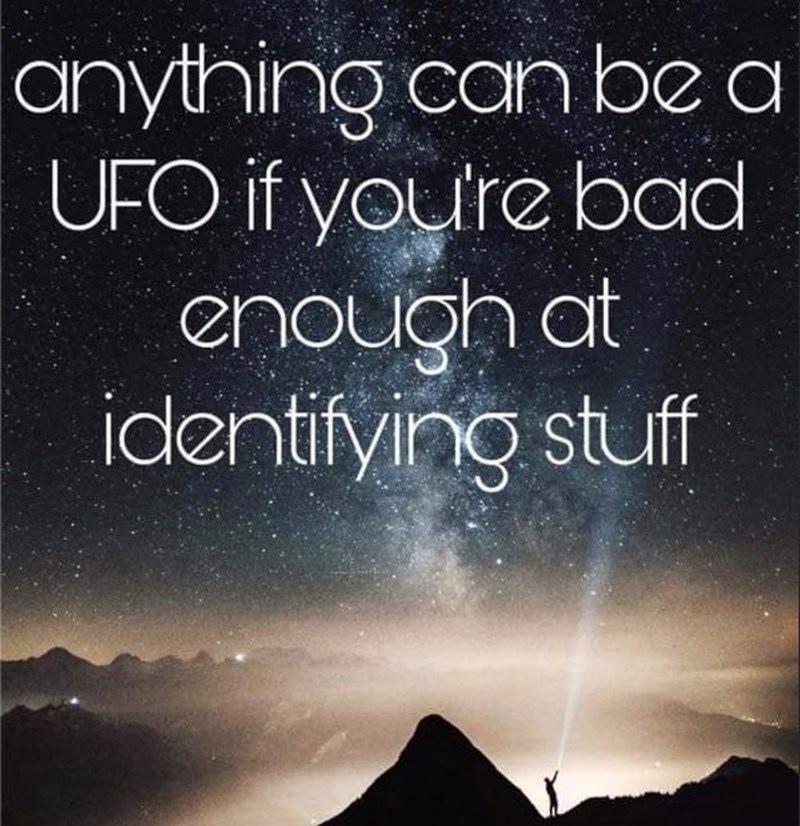 anything can be a UFO if you're bad enough at identifying stuff
