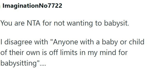 ImaginationNo7722 You are NTA for not wanting to babysit. I disagree with "Anyone with a baby or child of their own is off limits in my mind for babysitting"....