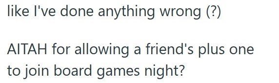 like I've done anything wrong (?) AITAH for allowing a friend's plus to join board games night? one