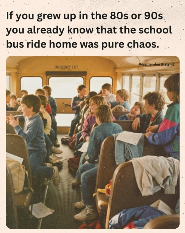 If you grew up in the 80s or 90s. you already know that the school bus ride home was pure chaos. EMERGENCY EXIT @irememberthatshit