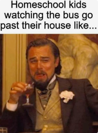 Homeschool kids watching the bus go past their house like...