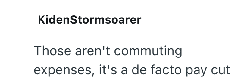 KidenStormsoarer Those aren't commuting expenses, it's a de facto pay cut