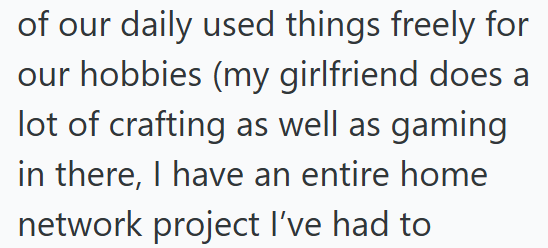 of our daily used things freely for our hobbies (my girlfriend does a lot of crafting as well as gaming in there, I have an entire home network project I've had to
