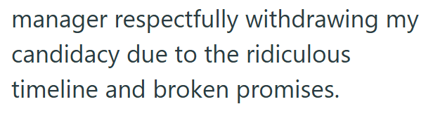 manager respectfully withdrawing my candidacy due to the ridiculous timeline and broken promises.