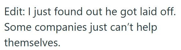 Edit: I just found out he got laid off. Some companies just can't help themselves.