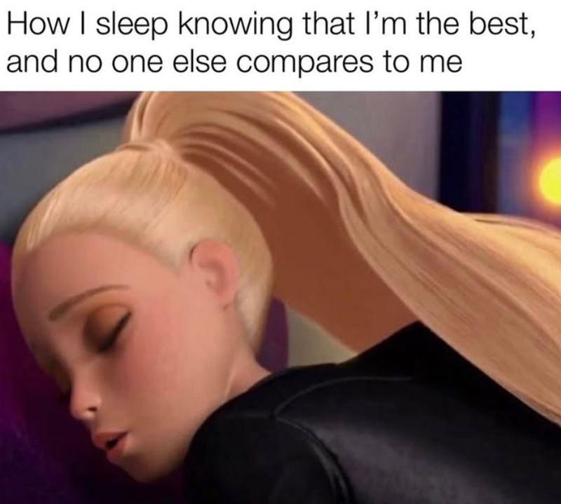 How I sleep knowing that I'm the best, and no one else compares to me