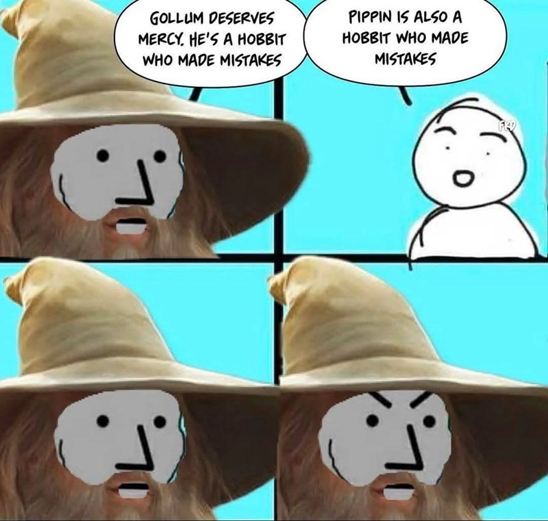GOLLUM DESERVES MERCY. HE'S A HOBBIT WHO MADE MISTAKES PIPPIN IS ALSO A HOBBIT WHO MADE MISTAKES