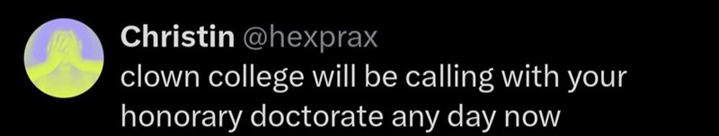 Christin @hexprax clown college will be calling with your honorary doctorate any day now