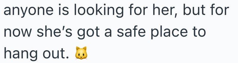 anyone is looking for her, but for now she's got a safe place to hang out. ☑
