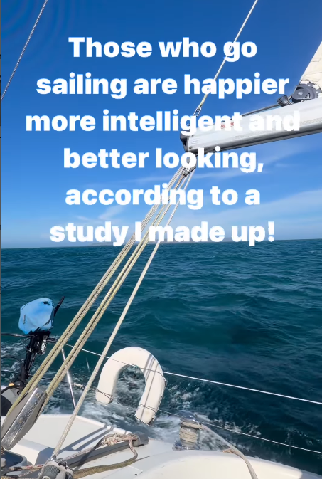 Those who go sailing are happier more intelligent and better looking, according to a study I made up!